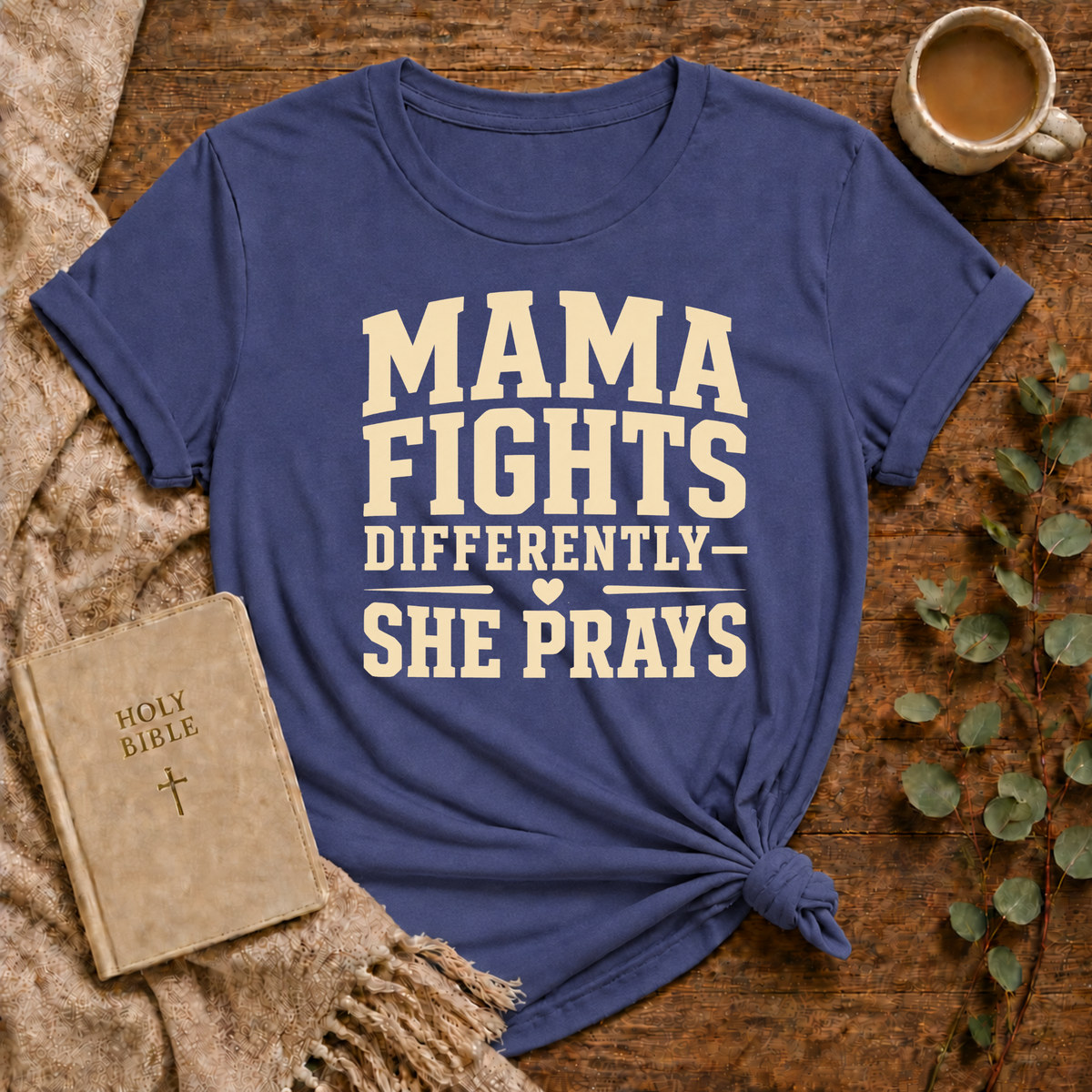 Mama Fights Tee — “mama Fights Differently She Prays”