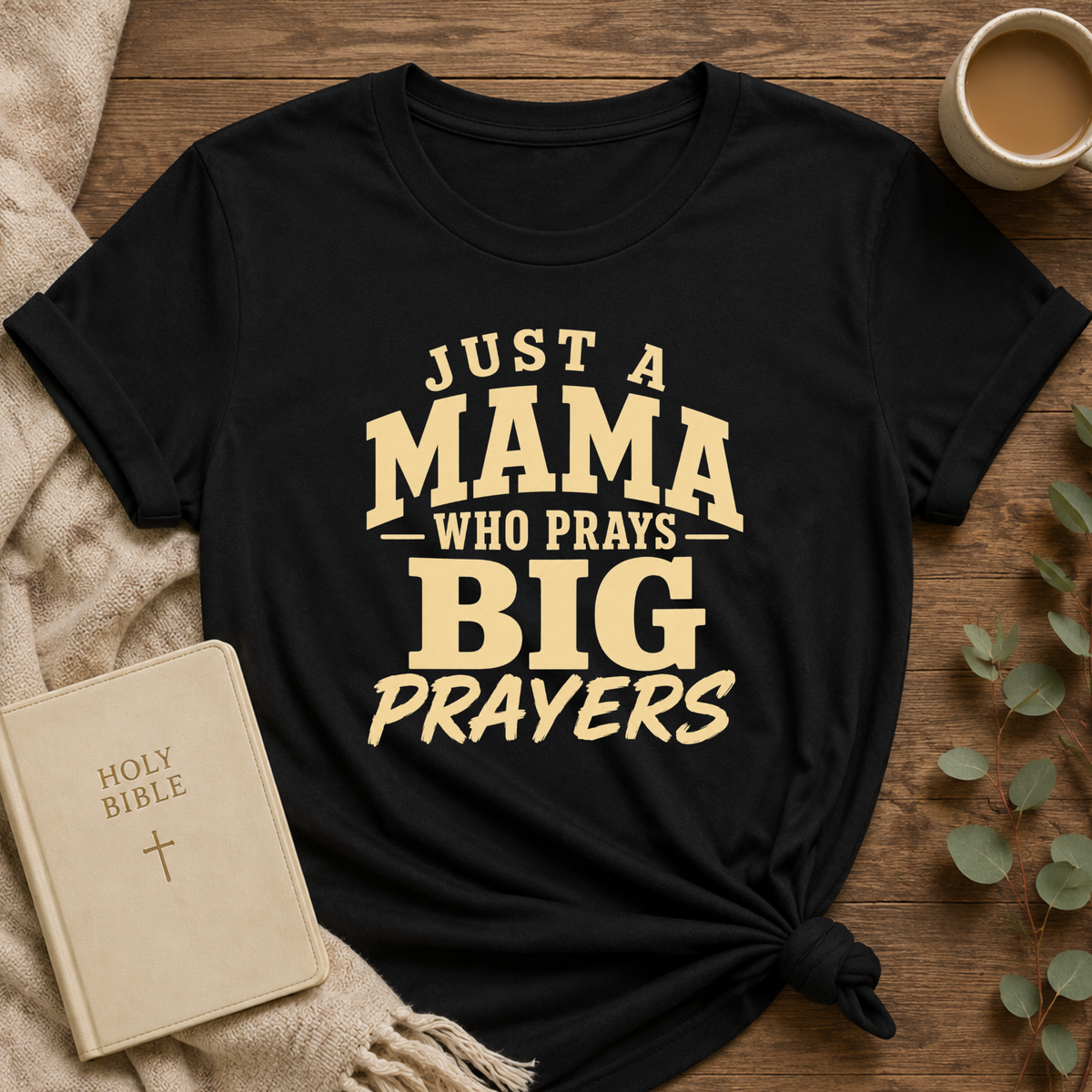 Just A Mama Who Prays Big Prayers T-shirt