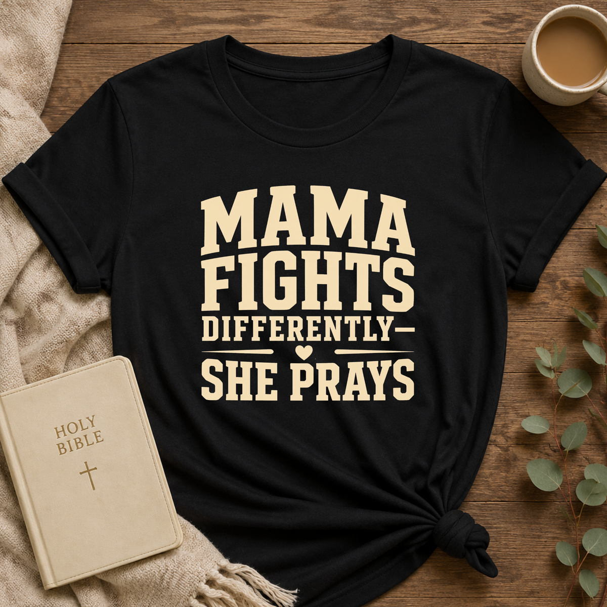 Mama Fights Tee — “mama Fights Differently She Prays”