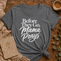 Before They Go, Mama Prays T-shirt