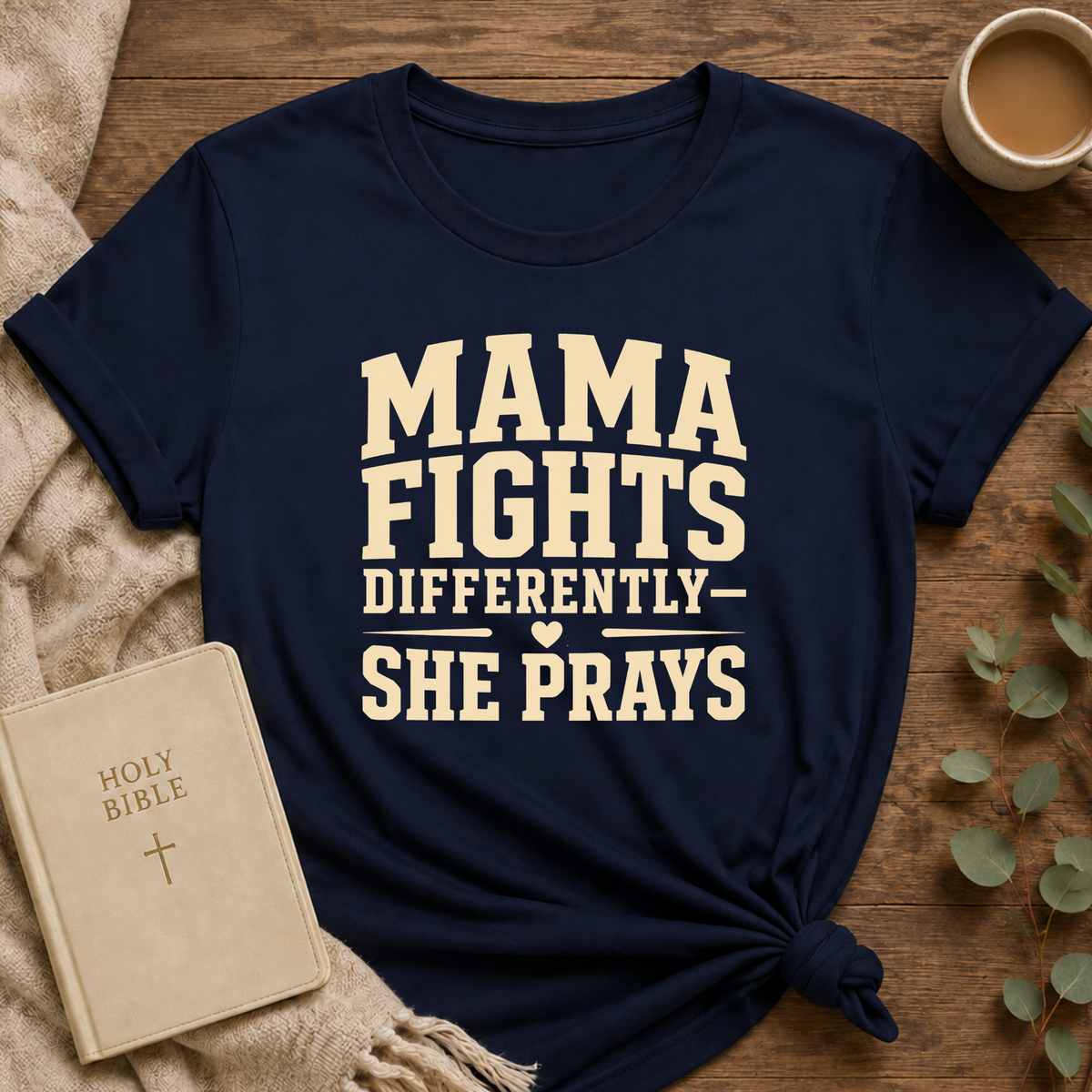 Mama Fights Tee — “mama Fights Differently She Prays”