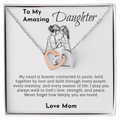 Mom To Daughter -  My Heart Is Forever Connected To Yours