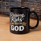 Raising Kids And Trusting God Coffee Mug For Parents
